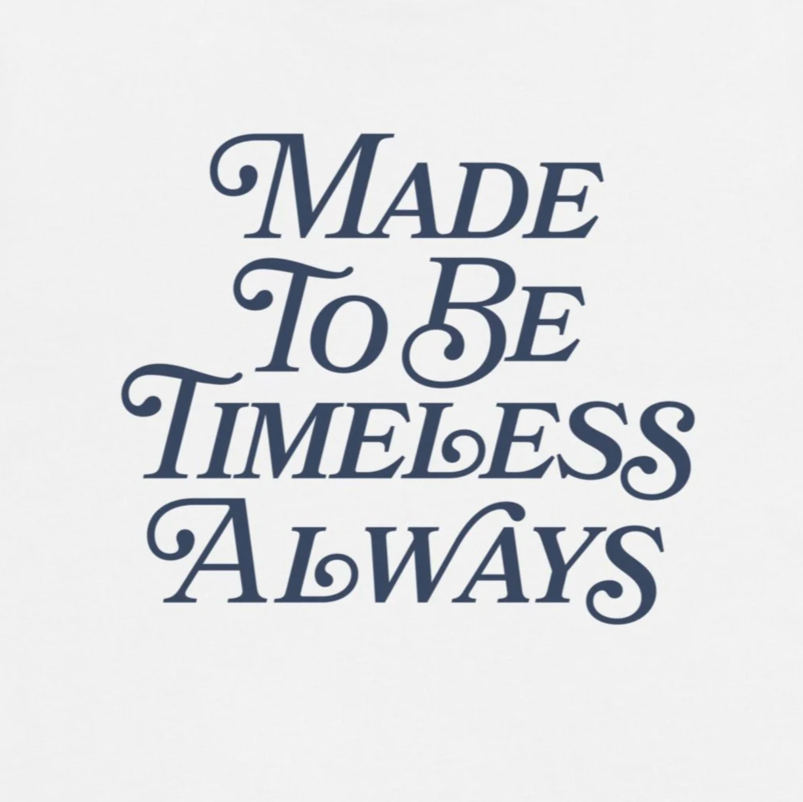 Made To Be Timeless T-Shirt