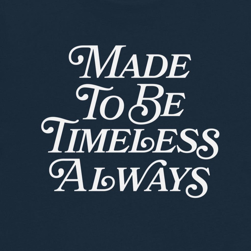 Made To Be Timeless T-Shirt